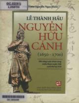 Lễ Thành Hầu Nguyễn Hữu Cảnh (1650 -1700) với công cuộc khai sáng miền Nam nước Việt cuối thế kỷ XVII / Hiên Nguyễn Ngọc Hiền