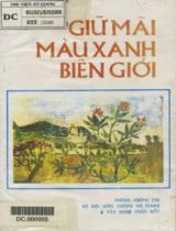 Giữ mãi màu xanh biên giới : Tập truyện và ký / Vũ Ngọc Khôi, Trần Đức Dần, Phạm Việt Trung,.