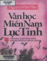 Văn học miền Nam lục tỉnh / Nguyễn Văn Hầu . T.3 , Văn học Hán Nôm thời kháng Pháp và thuộc Pháp