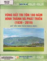 Vùng đất Tri Tôn 180 năm hình thành và phát triển (1839 - 2019) : Kỷ yếu hội thảo khoa học / Phan Văn Kiến, Trần Bắt Gặp, Trần Văn Đông,.