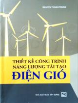 Thiết kế công trình năng lượng tái tạo điện gió / Nguyễn Thành Trung