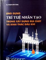 Ứng dụng trí tuệ nhân tạo trong xây dựng địa chất và khai thác dầu khí / Phạm Sơn Tùng