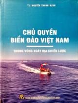 Chủ quyền biển đảo Việt Nam trong vòng xoáy địa chiến lược / Nguyễn Thanh Minh