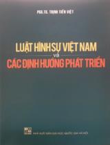 Luật hình sự Việt Nam và các định hướng phát triển / Trịnh Tiến Việt