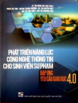 Phát triển năng lực công nghệ thông tin cho sinh viên sư phạm đáp ứng yêu cầu giáo dục 4.0 / B.s.: Lê Thị Hồng Chi (ch.b), Phan Thị Tình, Hoàng Thanh Phương,.