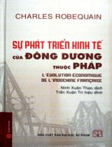 Sự phát triển kinh tế của Đông Dương thuộc Pháp / Charles Robequain ; Ninh Xuân Thao dịch ; Trần Xuân Trí hiệu đính