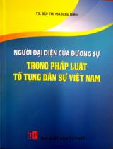 Người đại diện của đương sự trong pháp luật tố tụng dân sự Việt Nam / B.s.: Bùi Thị Hà (ch.b), Bùi Thị huyền, Trần Thị Thanh Thủy,..