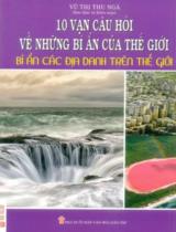 10 vạn câu hỏi về những bí ẩn của thế giới - Bí ẩn các địa danh trên thế giới / Vũ Thị Thu Ngà s.t., b.s