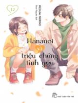 Hananoi và triệu chứng tình yêu / Megumi Morino ; Thanh Nguyên dịch . T.12