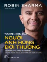 Tuyên ngôn của người anh hùng đời thường : The everyday hero manifesto / Robin Sharma ; Nguyễn Mỹ Ngọc dịch