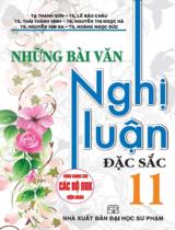 Những bài văn nghị luận đặc sắc 11 : Dùng chung cho các bộ SGK hiện hành / Tạ Thanh Sơn, Lê Bảo Châu, Thái Thành Vinh,..
