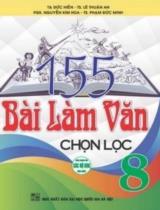 155 bài làm văn chọn lọc 8 : Dùng chung cho các bộ SGK hiện hành / Tạ Đức Hiền, Lê Thuận An, Nguyễn Kim Hoa, Phạm Đức Minh