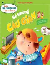 Những câu chuyện nhỏ giúp bé lớn khôn - Bé không cáu giận! / Cung Huân ; Thu Trang dịch