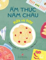 Ẩm thực năm châu xưa và nay / Viết: Joshua Lurie ; Vẽ: Laura Foy ; Miên Túc dịch