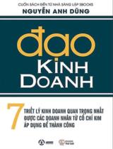 Đạo kinh doanh : 7 triết lý kinh doanh quan trọng nhất được các doanh nhân từ cổ chí kim áp dụng để thành công / Nguyễn Anh Dũng