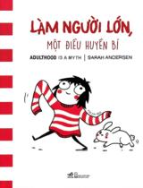 Làm người lớn, một điều huyền bí : Adulthood is a myth : Một tuyển tập phác thảo của Sarah / Sarah Andersen ; Mô Chi dịch