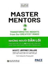 Những người dẫn lối : Master mentors : Những người dẫn lối tinh hoa trí tuệ từ 30 nhân vật tầm vóc giúp thay đổi chiều sâu bên trong bạn / Scott Jeffrey Miller ; Trịnh Hoàng Kim Phượng dịch