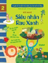 Truyện kể và kiến thức dành cho lứa tuổi nhi đồng / Vũ Thuỳ An dịch . T.2 , Sức khoẻ - Siêu nhân Rau Xanh