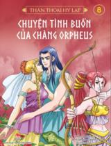 Thần thoại Hy Lạp / Nguyên tác: Thomas Bulfinch ; Lời: Lee Kwangjin ; Tranh: Seo Young ; Lê Hải Oanh dịch . T.8 , Chuyện tình buồn của chàng Orpheus
