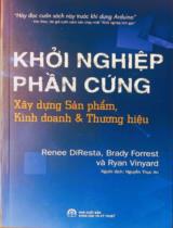 Khởi nghiệp phần cứng : Xây dựng sản phẩm, kinh doanh và thương hiệu / Renee Diresta, Brady Forrest, Ryan Vinyard ; Nguyễn Thục An dịch