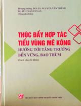 Thúc đẩy hợp tác tiểu vùng Mê Kông hướng tới tăng trưởng bền vững, bao trùm : Sách chuyên khảo / Ch.b.: Nguyễn Văn Thành, Bùi Thanh Tuấn