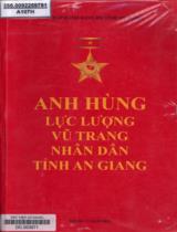 Anh hùng lực lượng vũ trang nhân dân tỉnh An Giang / B.s: Lê Chí Thành, Lâm Văn Giàu, Nguyễn Thị Kim Huệ, Đặng Thị Kim Tuyến