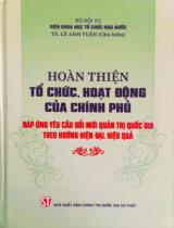 Hoàn thiện tổ chức, hoạt động của Chính phủ đáp ứng đáp ứng yêu cầu đổi mới quản trị quốc gia theo hướng hiện đại, hiệu quả / B.s: Lê Anh Tuấn (ch.b), Vũ Công Giao, Nguyễn hoàng Anh