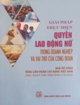 Giải pháp thực hiện quyền lao động nữ trong doanh nghiệp và vai trò của công đoàn / Trần Thu Phương ch.b