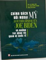 Chính sách đối ngoại Mỹ dưới thời chính quyền Joe Biden và những tác động tới quan hệ quốc tế / Biên soạn: Lê Công Tiến (ch.b.), Trần Huyền Trang (ch.b.), Nguyễn Đức Huy.