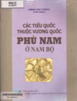 Các tiểu quốc thuộc vương quốc Phù Nam ở Nam Bộ / Đặng văn Thắng ( ch.b.), Dương Thành Thông, Hà Thị Sương,.