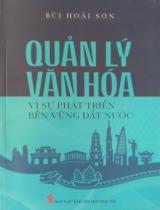 Quản lý văn hóa vì sự phát triển bền vững đất nước / Bùi Hoài Sơn