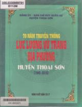 70 năm truyền thống Lực lượng vũ trang Địa phương huyện Thoại Sơn 1945 - 2015 / Biên soạn: Nguyễn Quốc Khánh, Nguyễn Văn Đen, Nguyễn Văn Cư,.