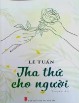 Tha thứ cho người : Truyện dài / Lê Tuấn