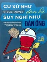 Cư xử như đàn bà suy nghĩ như đàn ông : Những điều đàn ông thực sự nghĩ về tình yêu, mối quan hệ, sự gần gũi, và cam kết / Steve Harvey ; Dịch: Trần Hoa, Huyền Vũ