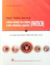 Phát triển lĩnh vực công nghệ tài chính của Trung Quốc (fintech) và một số hàm ý đối với Việt Nam / Nguyễn Thị Hạ