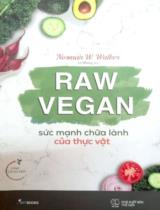 Raw vegan - Sức mạnh chữa lành của thực vật / Norman W. Walker ; Lê Nhung dịch