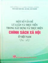 Một số vấn đề lý luận và thực tiễn trong xây dựng và thực tiễn chính sách xã hội ở Việt Nam / B.s.: Phạm Văn Linh ;  Vũ Văn Hà , Nguyễn Tiến Dũng