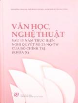 Văn học nghệ thuật : Sau 15 năm thực hiện Nghị quyết số 23-NQ/TW của Bộ chính trị (Khóa X) / Thái Phan Vàng Anh, Đoàn Xuân Bộ, Nguyễn Văn Dân,..