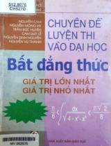 Chuyên đề luyện thi vào đại học - Bất đẳng thức - Giá trị lớn nhất - Giá trị nhỏ nhất : Biên soạn theo phương pháp tự luận và trắc nghiệm / Trần Văn Hạo (ch.b.), Nguyễn Cam, Nguyễn Mộng Hy,