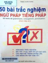 50 bài trắc nghiệm ngữ pháp tiếng Pháp : 50 tests de grammaire conjugaison, ponctuation : Kèm đáp án / Trịnh Xuân Hùng