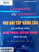 400 bài tập nâng cao có hướng dẫn văn phạm tiếng Pháp, kèm lời giải : Grammaire progressive du Francais avec 400 exercices : Song ngữ Pháp - Việt / Biên dịch: Phạm Tuấn, Tăng Văn Hùng, Diệu Hương