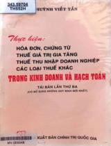 Thực hiện: Hoá đơn, chứng từ. Thuế giá trị gia tăng. Thuế thu nhập doanh nghiệp. Các loại thuế khác trong kinh doanh và hạch toán / Huỳnh Viết Tấn