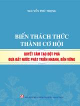 Biến thách thức thành cơ hội quyết tâm đột phá đưa đất nước phát triển nhanh, bền vững / Nguyễn Phú Trọng