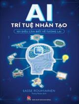 AI - Trí tuệ nhân tạo : 101 điều cần biết về tương lai / Lasse Rouhiainen ; Trang Rose dịch