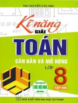 Kĩ năng giải Toán căn bản và mở rộng lớp 8 : Dùng chung cho các bộ SGK hiện hành / Nguyễn Văn Nho . T.2