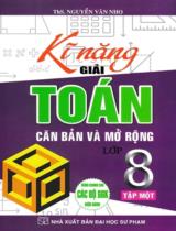 Kĩ năng giải Toán căn bản và mở rộng lớp 8 : Dùng chung cho các bộ SGK hiện hành / Nguyễn Văn Nho . T.1