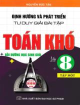 Định hướng và phát triển tư duy giải bài tập Toán khó lớp 8 : Bồi dưỡng học sinh giỏi. Dùng chung cho các bộ SGK hiện hành / Nguyễn Đức Tấn . T.1