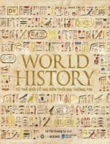 World history : Từ thế giới cổ đại đến thời đại thông tin / Philip Parker ; Lê Thị Hương Ly dịch