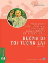 Chủ tịch Hồ Chí Minh với cuộc hành trình của thời đại: Đường đi tới tương lai / Sưu tầm, biên soạn: Vũ Kim Yến