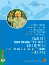 Chủ tịch Hồ Chí Minh với cuộc hành trình của thời đại: Giáo dục chủ nghĩa yêu nước Hồ Chí Minh cho thanh niên Việt Nam hiện nay : Sách chuyên khảo / Vũ Trọng Hùng